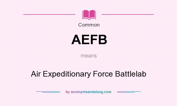 What does AEFB mean? It stands for Air Expeditionary Force Battlelab