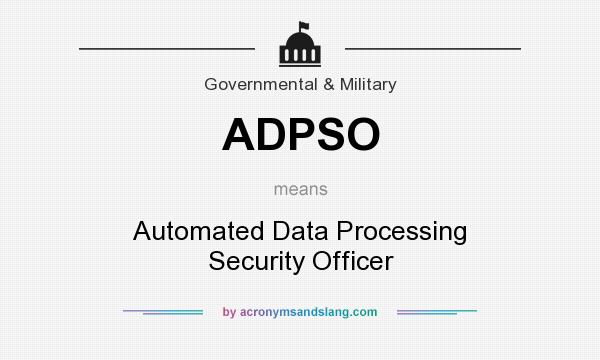 What does ADPSO mean? It stands for Automated Data Processing Security Officer