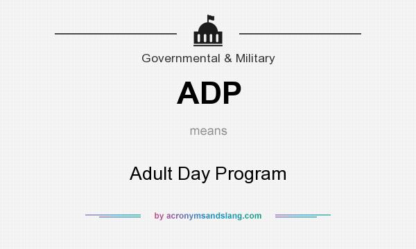 What does ADP mean? It stands for Adult Day Program