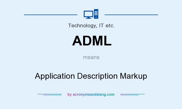 What does ADML mean? It stands for Application Description Markup
