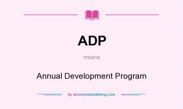 What does ADP mean? It stands for Annual Development Program