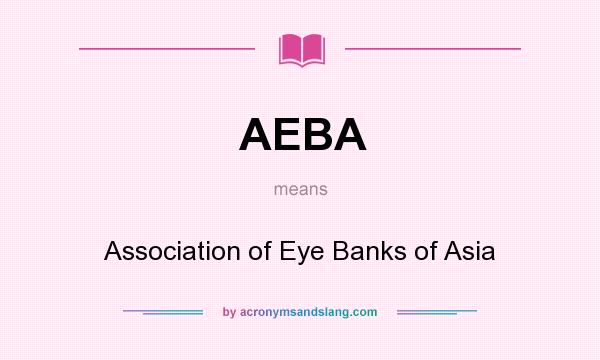 What does AEBA mean? It stands for Association of Eye Banks of Asia