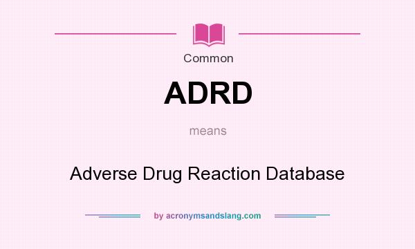 What does ADRD mean? It stands for Adverse Drug Reaction Database