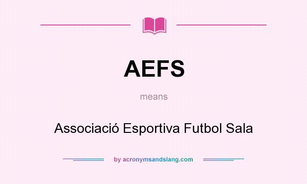 What does AEFS mean? It stands for Associació Esportiva Futbol Sala
