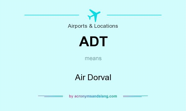 What does ADT mean? It stands for Air Dorval