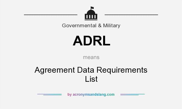 What does ADRL mean? It stands for Agreement Data Requirements List