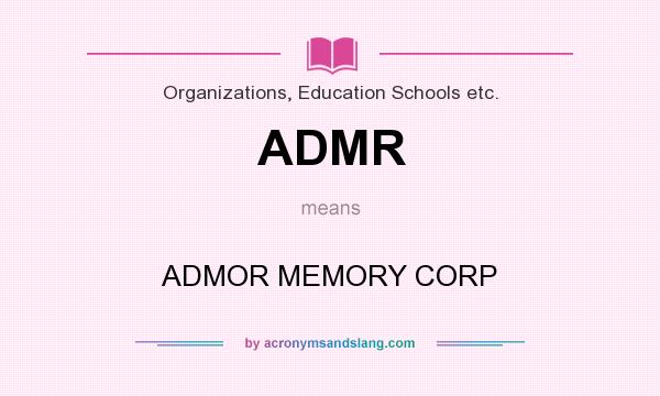 What does ADMR mean? It stands for ADMOR MEMORY CORP