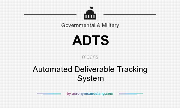 What does ADTS mean? It stands for Automated Deliverable Tracking System
