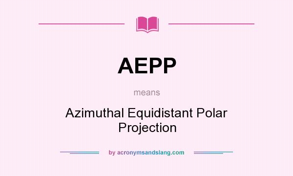What does AEPP mean? It stands for Azimuthal Equidistant Polar Projection