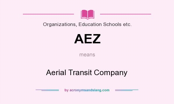 What does AEZ mean? It stands for Aerial Transit Company