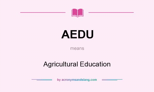 What does AEDU mean? It stands for Agricultural Education