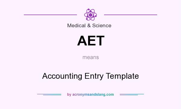 What does AET mean? It stands for Accounting Entry Template