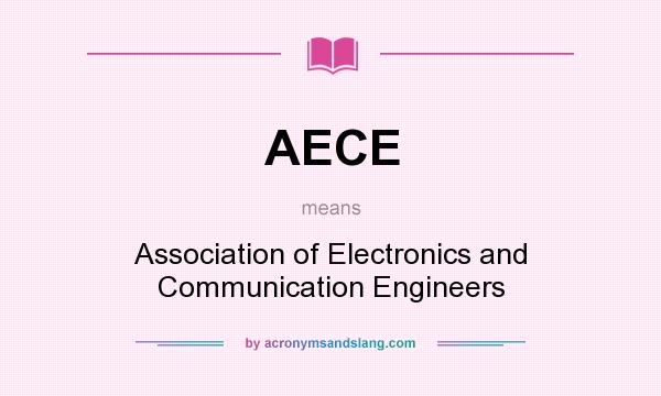 What does AECE mean? It stands for Association of Electronics and Communication Engineers