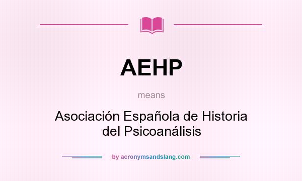 What does AEHP mean? It stands for Asociación Española de Historia del Psicoanálisis