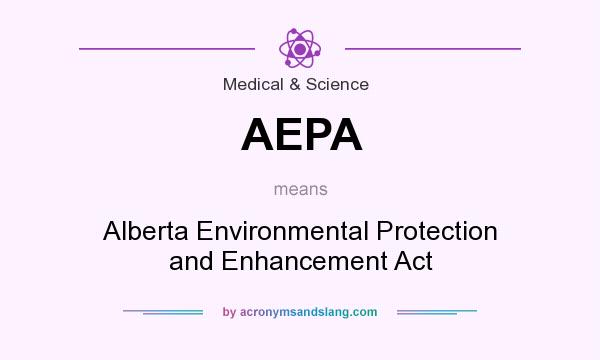 What does AEPA mean? It stands for Alberta Environmental Protection and Enhancement Act