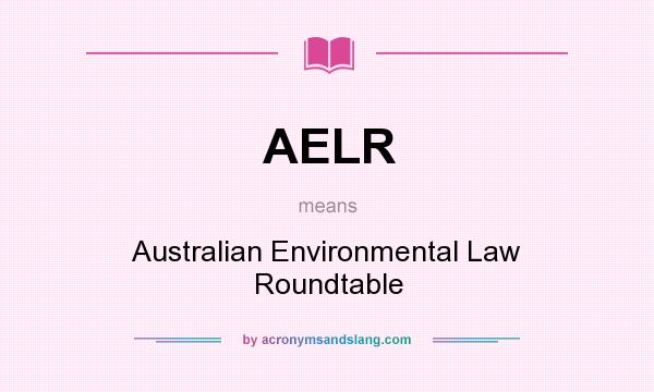 What does AELR mean? It stands for Australian Environmental Law Roundtable