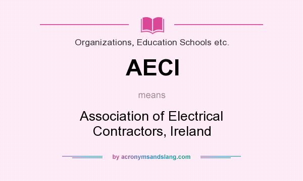 What does AECI mean? It stands for Association of Electrical Contractors, Ireland