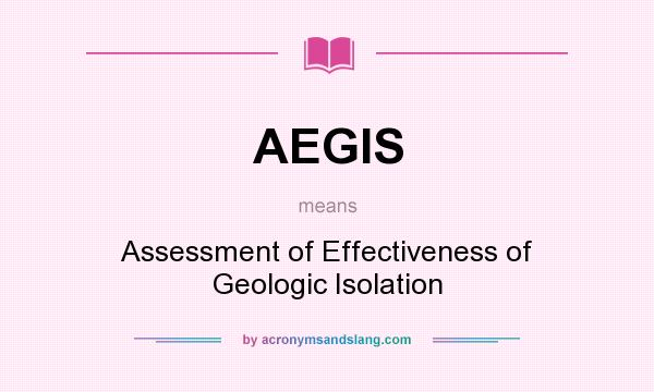 What does AEGIS mean? It stands for Assessment of Effectiveness of Geologic Isolation