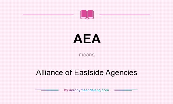 What does AEA mean? It stands for Alliance of Eastside Agencies