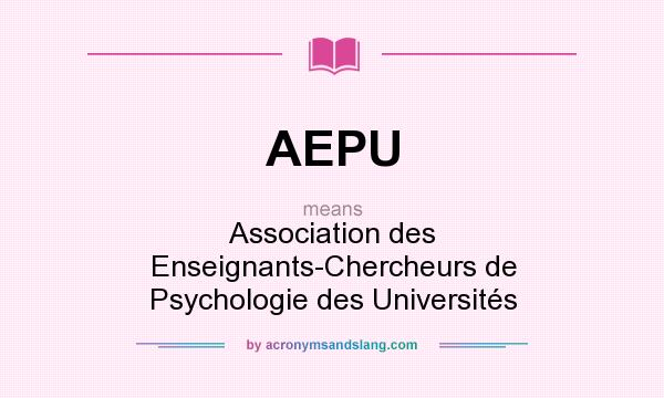 What does AEPU mean? It stands for Association des Enseignants-Chercheurs de Psychologie des Universités