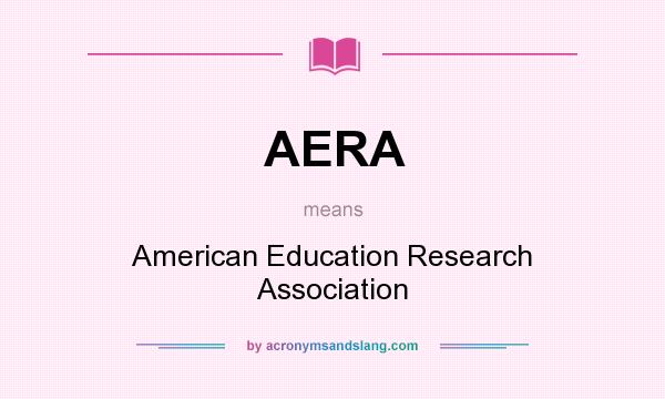 What does AERA mean? It stands for American Education Research Association