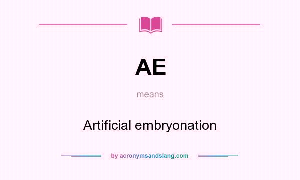 What does AE mean? It stands for Artificial embryonation