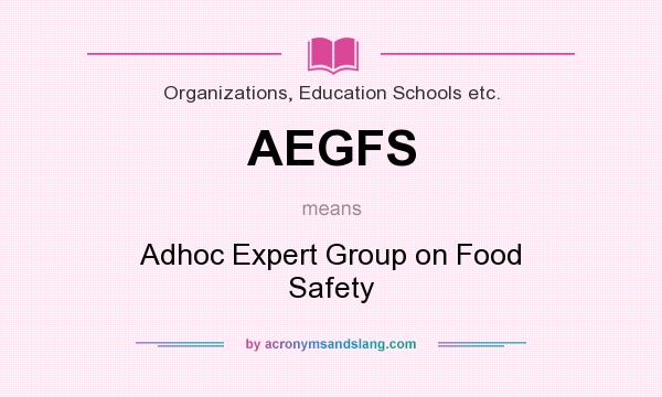 What does AEGFS mean? It stands for Adhoc Expert Group on Food Safety