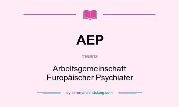 What does AEP mean? It stands for Arbeitsgemeinschaft Europäischer Psychiater