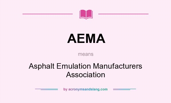 What does AEMA mean? It stands for Asphalt Emulation Manufacturers Association