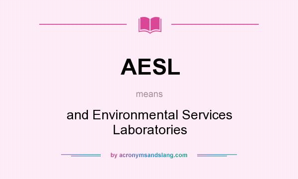 What does AESL mean? It stands for and Environmental Services Laboratories