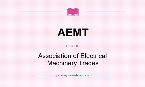 What does AEMT mean? It stands for Association of Electrical Machinery Trades