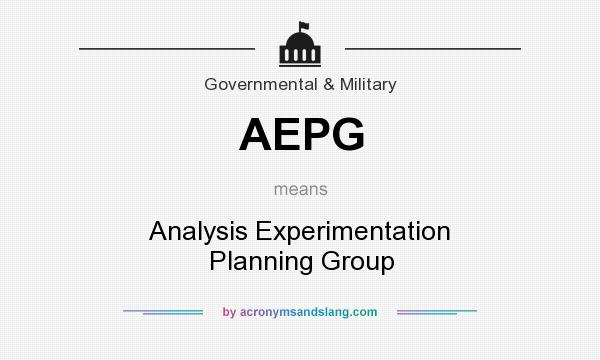 What does AEPG mean? It stands for Analysis Experimentation Planning Group