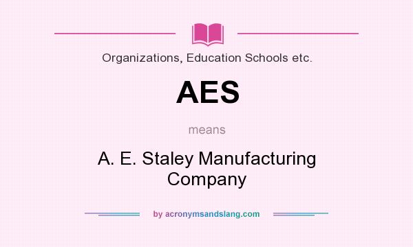 What does AES mean? It stands for A. E. Staley Manufacturing Company