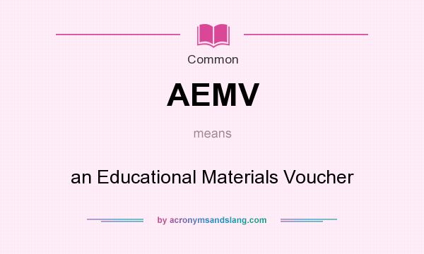 What does AEMV mean? It stands for an Educational Materials Voucher