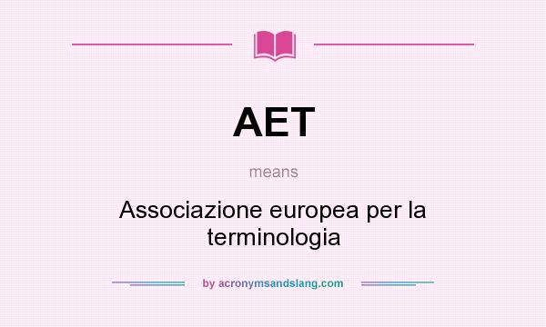 What does AET mean? It stands for Associazione europea per la terminologia