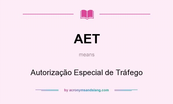 What does AET mean? It stands for Autorização Especial de Tráfego