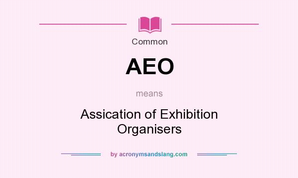 What does AEO mean? It stands for Assication of Exhibition Organisers