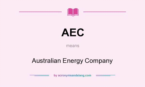 What does AEC mean? It stands for Australian Energy Company