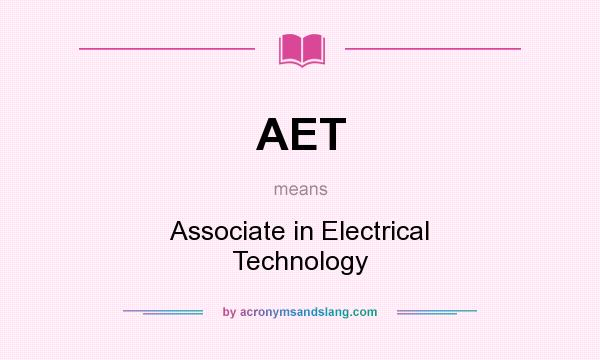 What does AET mean? It stands for Associate in Electrical Technology