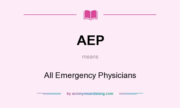 What does AEP mean? It stands for All Emergency Physicians
