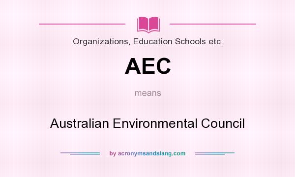 What does AEC mean? It stands for Australian Environmental Council