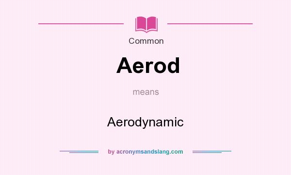 What does Aerod mean? It stands for Aerodynamic