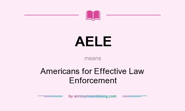 What does AELE mean? It stands for Americans for Effective Law Enforcement