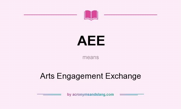 What does AEE mean? It stands for Arts Engagement Exchange