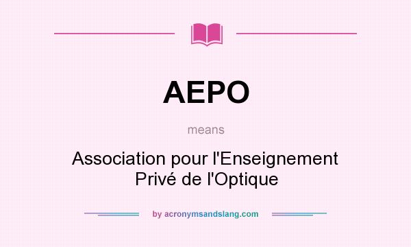 What does AEPO mean? It stands for Association pour l`Enseignement Privé de l`Optique