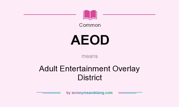 What does AEOD mean? It stands for Adult Entertainment Overlay District