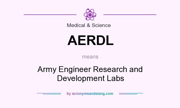 What does AERDL mean? It stands for Army Engineer Research and Development Labs