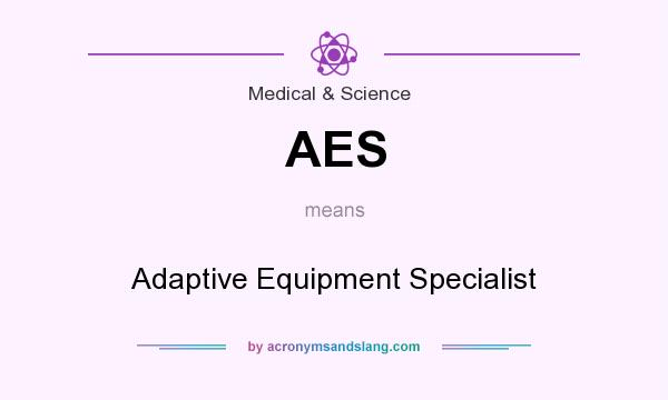 What does AES mean? It stands for Adaptive Equipment Specialist