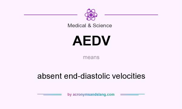 What does AEDV mean? It stands for absent end-diastolic velocities