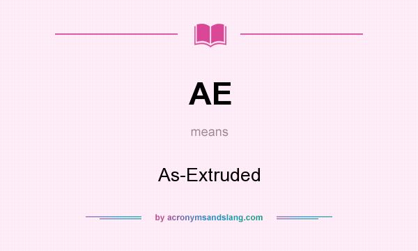 What does AE mean? It stands for As-Extruded